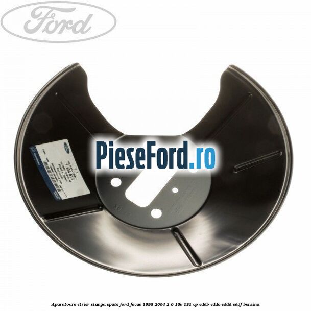 Aparatoare etrier stanga spate Ford Focus 1998-2004 2.0 16V 131 cp Aparatoare etrier stanga spate Ford Focus 1998-2004 2.0 16V 131 cp EDDB, EDDC, EDDD, EDDF benzina