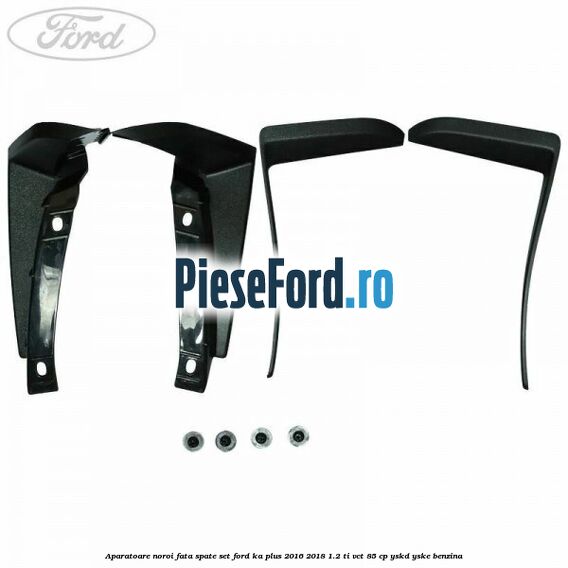 Aparatoare noroi fata spate set Ford Ka plus 2016-2018 1.2 Ti-VCT 85 cp YSKD, YSKE benzina