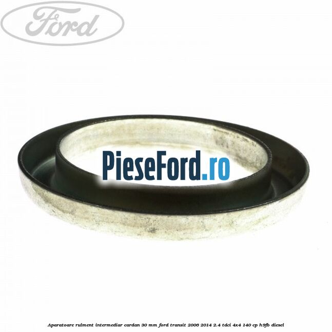 Aparatoare rulment intermediar cardan 30 mm Ford Transit 2006-2014 2.4 TDCi 4x4 140 cp H9FB diesel