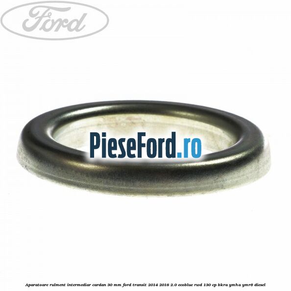 Aparatoare rulment intermediar cardan 30 mm Ford Transit 2014-2018 2.0 EcoBlue RWD 130 cp BKRA, YMHA, YMR6 diesel