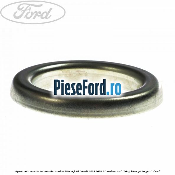 Aparatoare rulment intermediar cardan 30 mm Ford Transit 2019-2023 2.0 EcoBlue RWD 130 cp BKRA, YMHA, YMR6 diesel