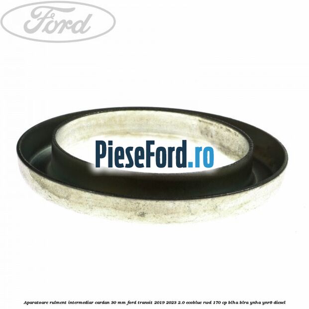 Aparatoare rulment intermediar cardan 30 mm Ford Transit 2019-2023 2.0 EcoBlue RWD 170 cp BLHA, BLRA, YNHA, YNR6 diesel