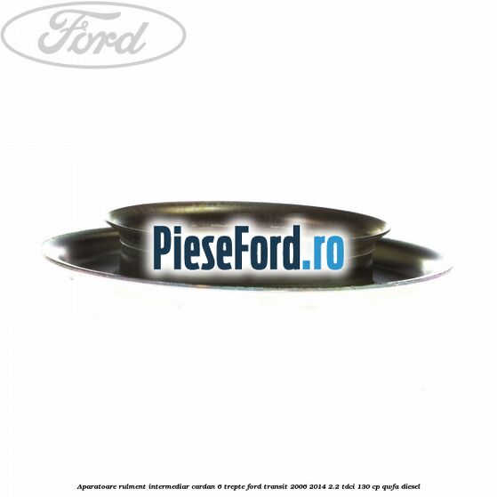 Aparatoare rulment intermediar cardan 6 trepte Ford Transit 2006-2014 2.2 TDCi 130 cp QWFA diesel