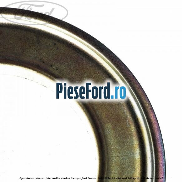 Aparatoare rulment intermediar cardan 6 trepte Ford Transit 2006-2014 2.2 TDCi RWD 100 cp Aparatoare rulment intermediar cardan 6 trepte Ford Transit 2006-2014 2.2 TDCi RWD 100 cp DRRA, DRRB, DRRC diesel