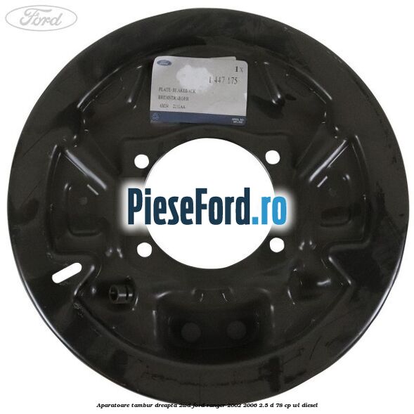 Aparatoare tambur dreapta 2WD Ford Ranger 2002-2006 2.5 D 78 cp WL diesel