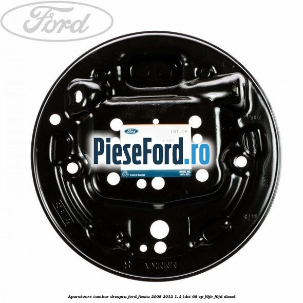 Aparatoare tambur dreapta Ford Fiesta 2008-2012 1.4 TDCi 68 cp F6JB, F6JD diesel