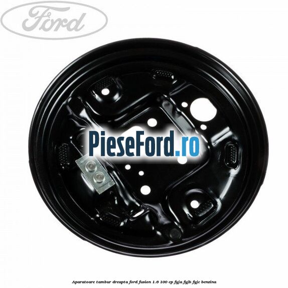 Aparatoare tambur dreapta Ford Fusion 1.6 100 cp Aparatoare tambur dreapta Ford Fusion 1.6 100 cp FYJA, FYJB, FYJC benzina