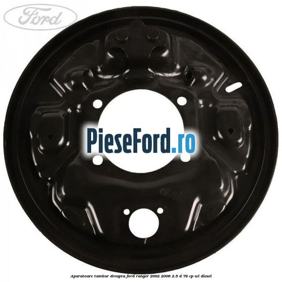 Aparatoare tambur dreapta Ford Ranger 2002-2006 2.5 D 78 cp WL diesel
