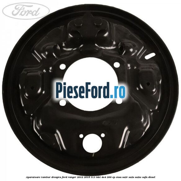 Aparatoare tambur dreapta Ford Ranger 2012-2015 3.2 TDCi 4x4 200 cp Aparatoare tambur dreapta Ford Ranger 2012-2015 3.2 TDCi 4x4 200 cp ENSA, SA2R, SA2S, SA2W, SAFA diesel