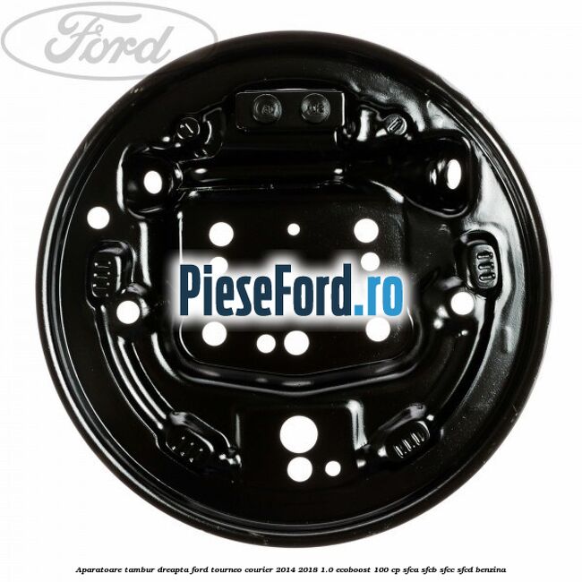 Aparatoare tambur dreapta Ford Tourneo Courier 2014-2018 1.0 EcoBoost 100 cp SFCA, SFCB, SFCC, SFCD benzina