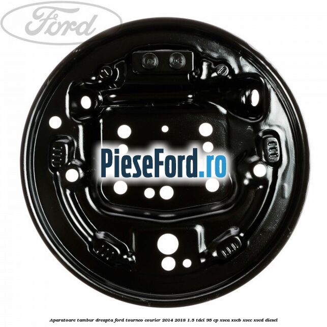 Aparatoare tambur dreapta Ford Tourneo Courier 2014-2018 1.5 TDCi 95 cp XVCA, XVCB, XVCC, XVCD diesel