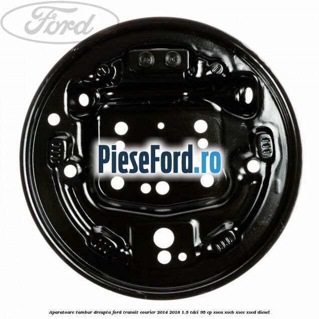 Aparatoare tambur dreapta Ford Transit Courier 2014-2018 1.5 TDCi 95 cp XVCA, XVCB, XVCC, XVCD diesel