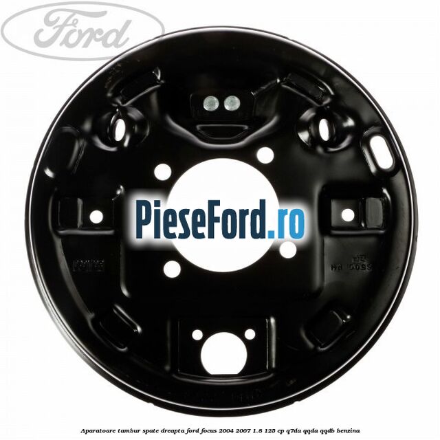 Aparatoare tambur spate dreapta Ford Focus 2004-2007 1.8 125 cp Aparatoare tambur spate dreapta Ford Focus 2004-2007 1.8 125 cp Q7DA, QQDA, QQDB benzina