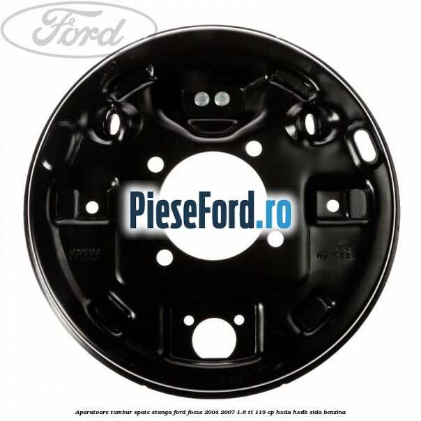 Aparatoare tambur spate stanga Ford Focus 2004-2007 1.6 Ti 115 cp