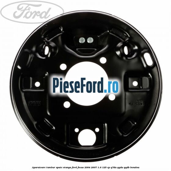 Aparatoare tambur spate stanga Ford Focus 2004-2007 1.8 125 cp Aparatoare tambur spate stanga Ford Focus 2004-2007 1.8 125 cp Q7DA, QQDA, QQDB benzina