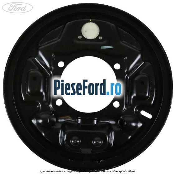 Aparatoare tambur stanga 2WD Ford Ranger 2002-2006 2.5 TD 84 cp WL-T diesel