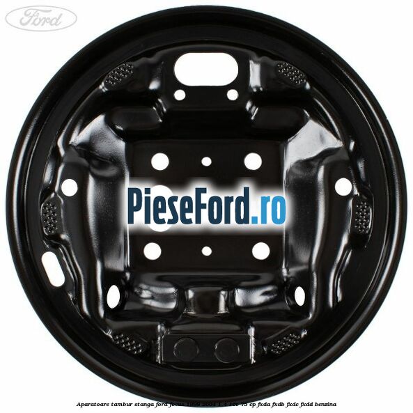 Aparatoare tambur stanga Ford Focus 1998-2004 1.4 16V 75 cp FXDA, FXDB, FXDC, FXDD benzina