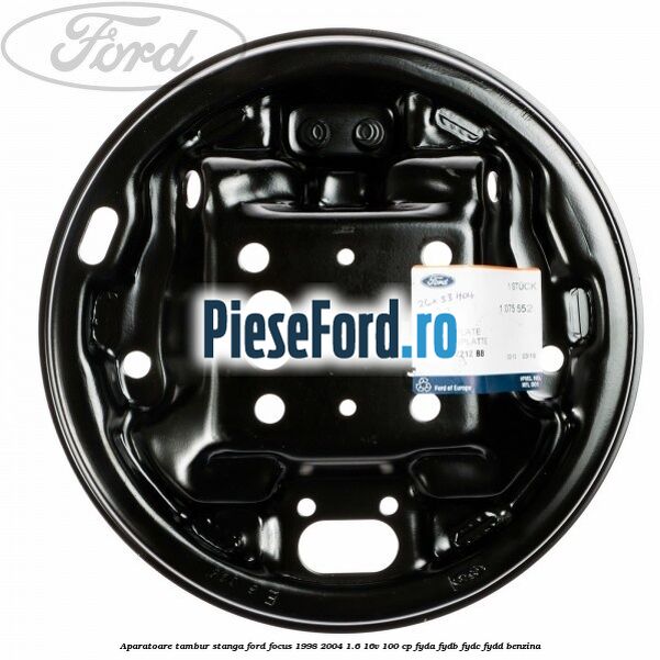 Aparatoare tambur stanga Ford Focus 1998-2004 1.6 16V 100 cp FYDA, FYDB, FYDC, FYDD benzina