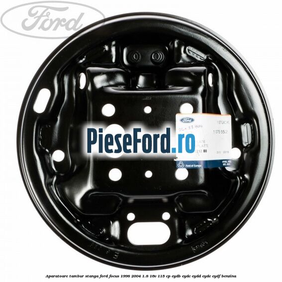 Aparatoare tambur stanga Ford Focus 1998-2004 1.8 16V 115 cp EYDB, EYDC, EYDD, EYDE, EYDF benzina