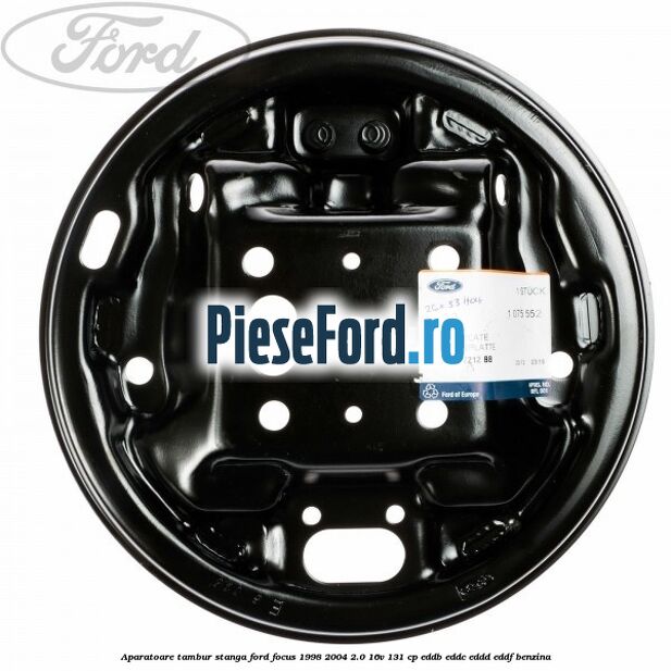 Aparatoare tambur stanga Ford Focus 1998-2004 2.0 16V 131 cp EDDB, EDDC, EDDD, EDDF benzina