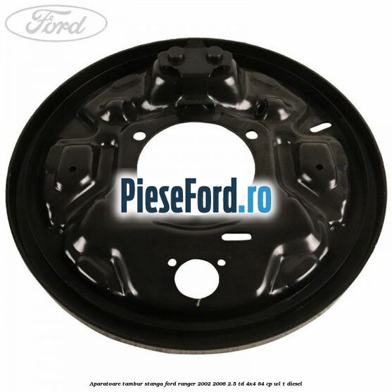 Aparatoare tambur stanga Ford Ranger 2002-2006 2.5 TD 4x4 84 cp WL-T diesel