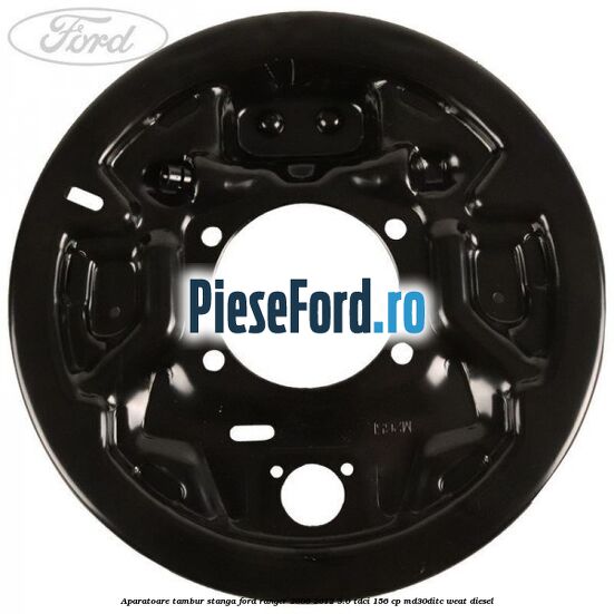 Aparatoare tambur stanga Ford Ranger 2006-2012 3.0 TDCi 156 cp MD30DITC, WEAT diesel