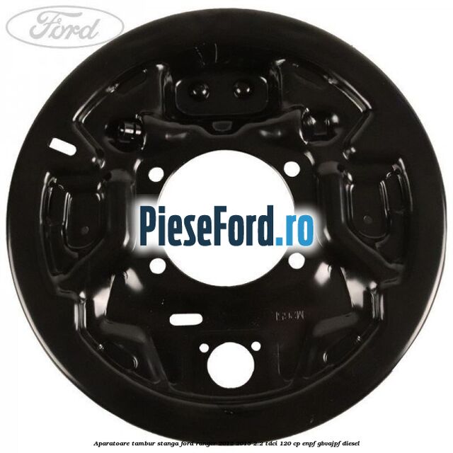 Aparatoare tambur stanga Ford Ranger 2012-2015 2.2 TDCi 120 cp ENPF, GBVAJPF diesel
