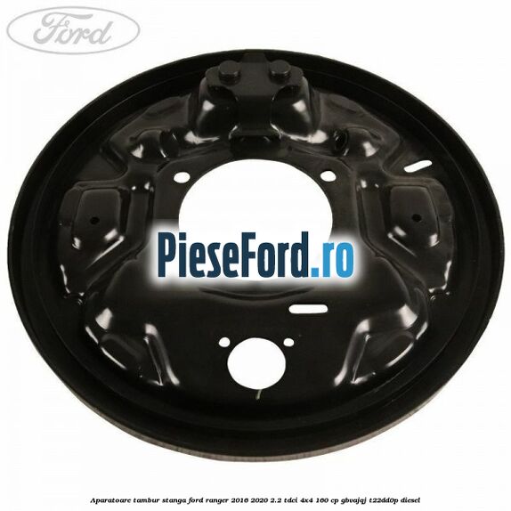Aparatoare tambur stanga Ford Ranger 2016-2020 2.2 TDCi 4x4 160 cp GBVAJQJ, T22DD0P diesel