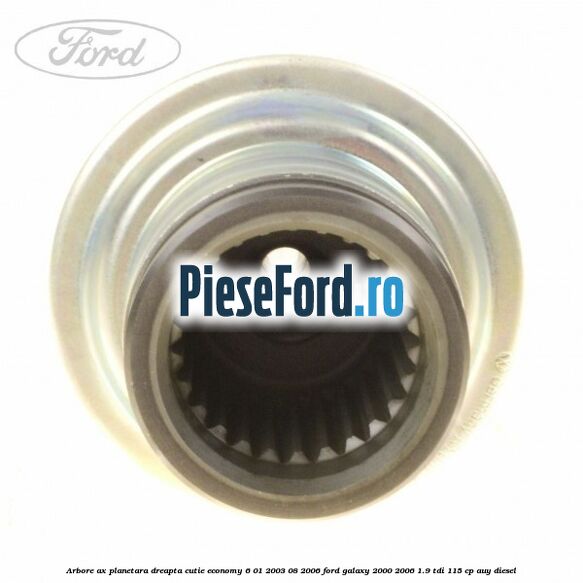 Arbore ax planetara dreapta cutie Economy 6 01/2003-08/2006 Ford Galaxy 2000-2006 1.9 TDI 115 cp AUY diesel