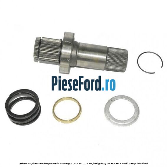 Arbore ax planetara dreapta cutie Economy 6 04/2000-01/2003 Ford Galaxy 2000-2006 1.9 TDI 150 cp BTB diesel