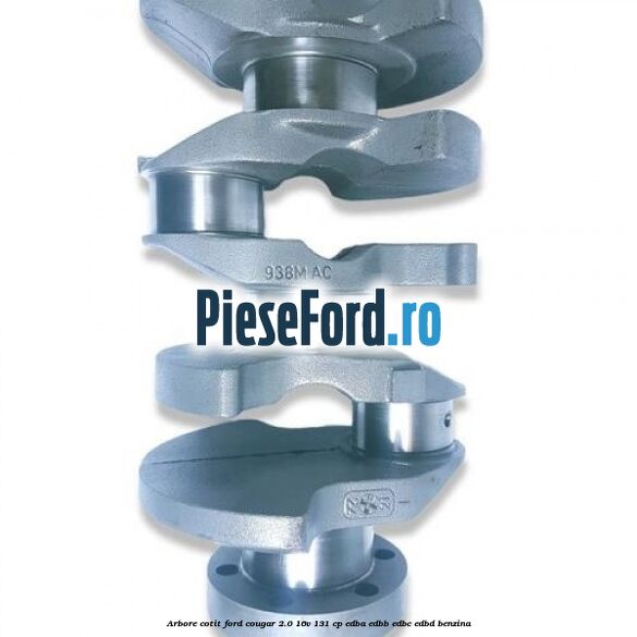 Arbore cotit Ford Cougar 2.0 16V 131 cp EDBA, EDBB, EDBC, EDBD benzina
