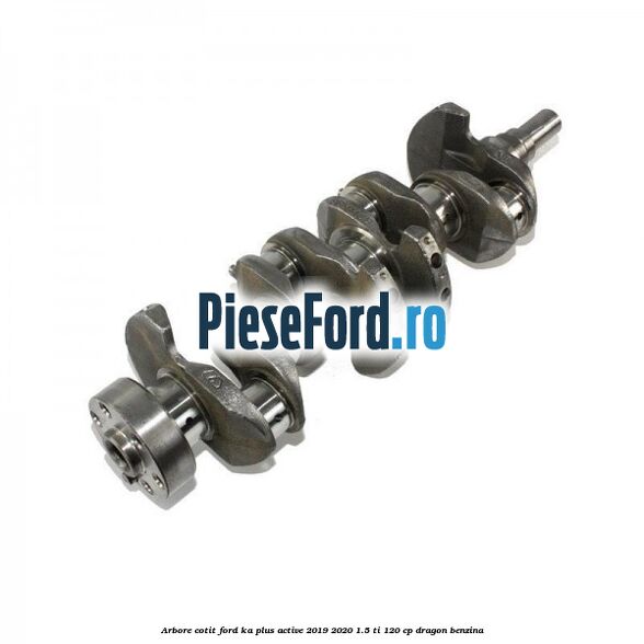 Arbore cotit Ford Ka plus Active 2019-2020 1.5 Ti 120 cp dragon benzina