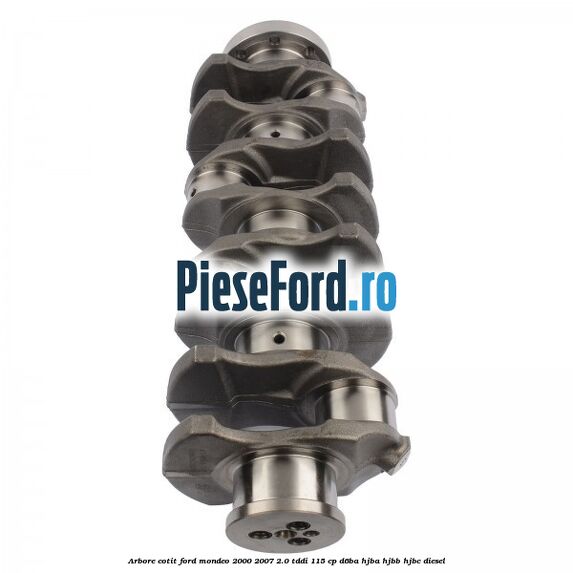 Arbore cotit Ford Mondeo 2000-2007 2.0 TDDI 115 cp Arbore cotit Ford Mondeo 2000-2007 2.0 TDDI 115 cp D6BA, HJBA, HJBB, HJBC diesel