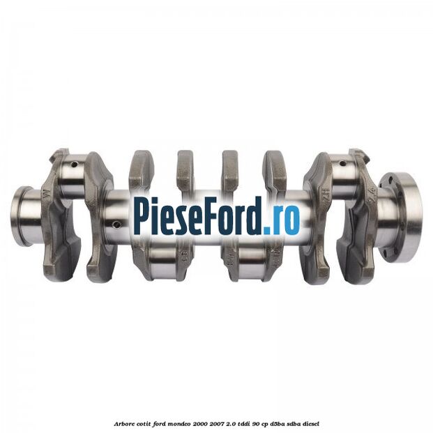 Arbore cotit Ford Mondeo 2000-2007 2.0 TDDI 90 cp D5BA, SDBA diesel