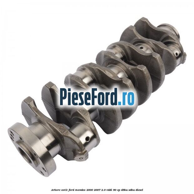 Arbore cotit Ford Mondeo 2000-2007 2.0 TDDI 90 cp D5BA, SDBA diesel