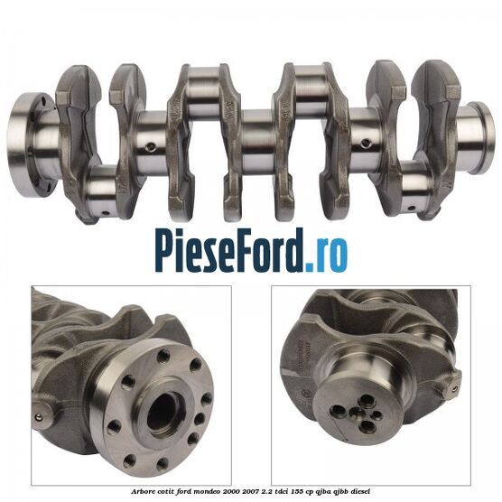 Arbore cotit Ford Mondeo 2000-2007 2.2 TDCi 155 cp QJBA, QJBB diesel