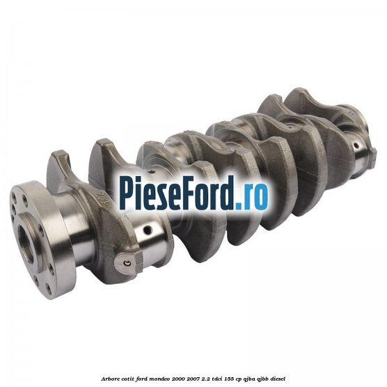 Arbore cotit Ford Mondeo 2000-2007 2.2 TDCi 155 cp QJBA, QJBB diesel