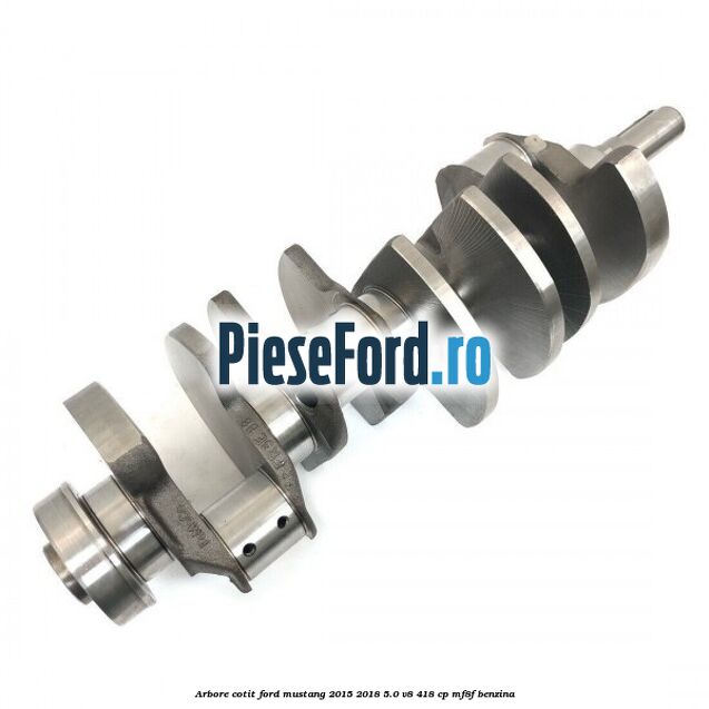 Arbore cotit Ford Mustang 2015-2018 5.0 V8 418 cp MF8F benzina