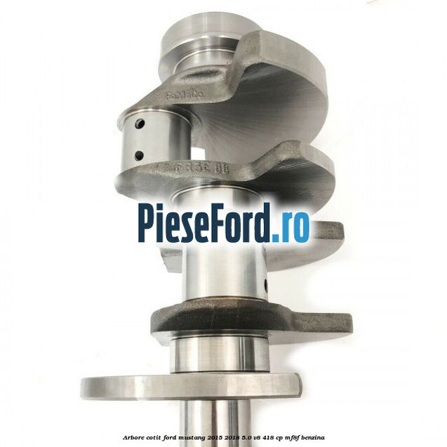 Arbore cotit Ford Mustang 2015-2018 5.0 V8 418 cp MF8F benzina