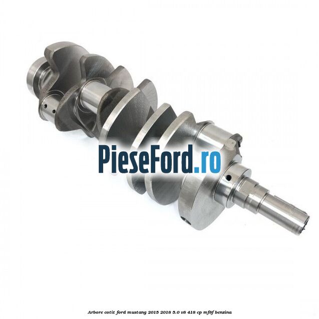 Arbore cotit Ford Mustang 2015-2018 5.0 V8 418 cp MF8F benzina