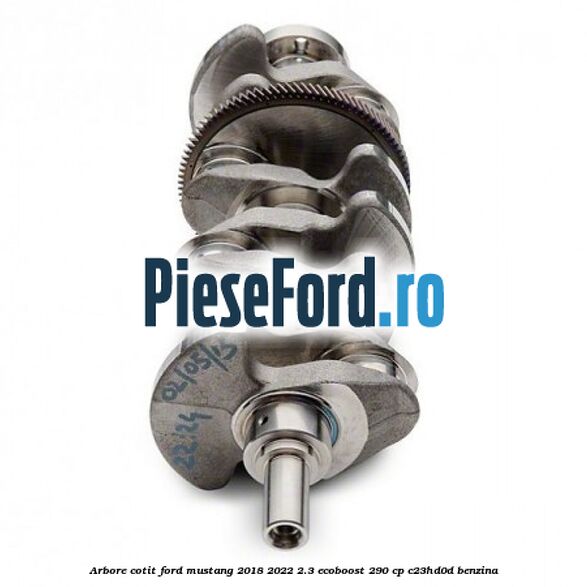 Arbore cotit Ford Mustang 2018-2022 2.3 EcoBoost 290 cp Arbore cotit Ford Mustang 2018-2022 2.3 EcoBoost 290 cp C23HD0D benzina