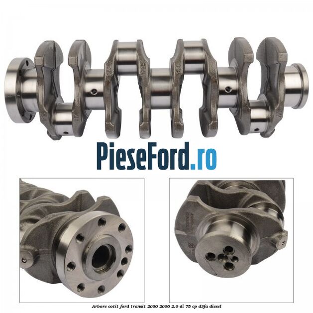 Arbore cotit Ford Transit 2000-2006 2.0 DI 75 cp Arbore cotit Ford Transit 2000-2006 2.0 DI 75 cp D3FA diesel