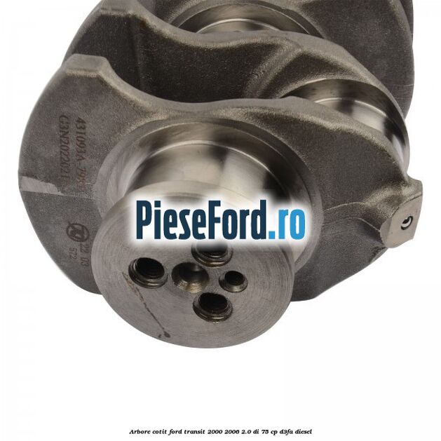 Arbore cotit Ford Transit 2000-2006 2.0 DI 75 cp Arbore cotit Ford Transit 2000-2006 2.0 DI 75 cp D3FA diesel
