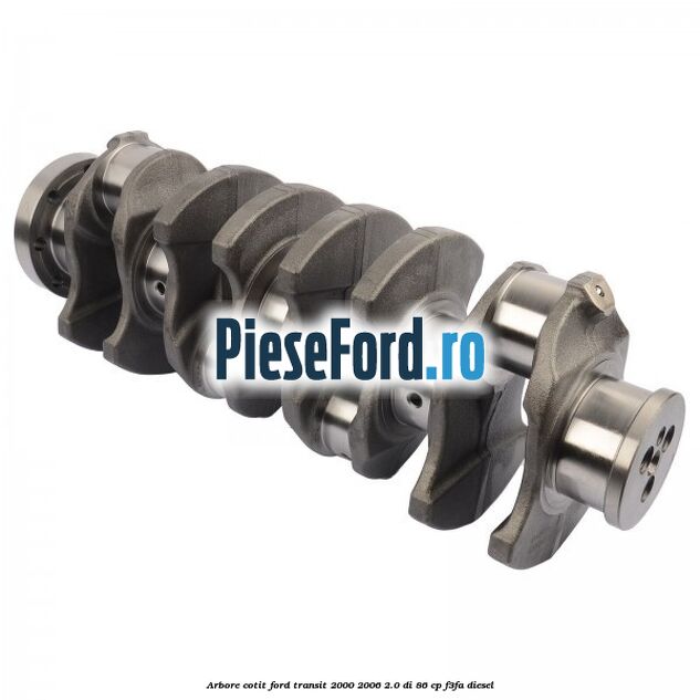 Arbore cotit Ford Transit 2000-2006 2.0 DI 86 cp F3FA diesel