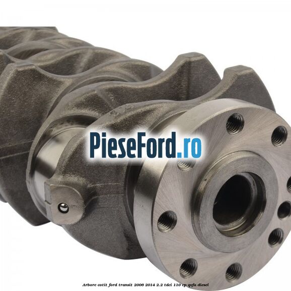 Arbore cotit Ford Transit 2006-2014 2.2 TDCi 110 cp QVFA diesel