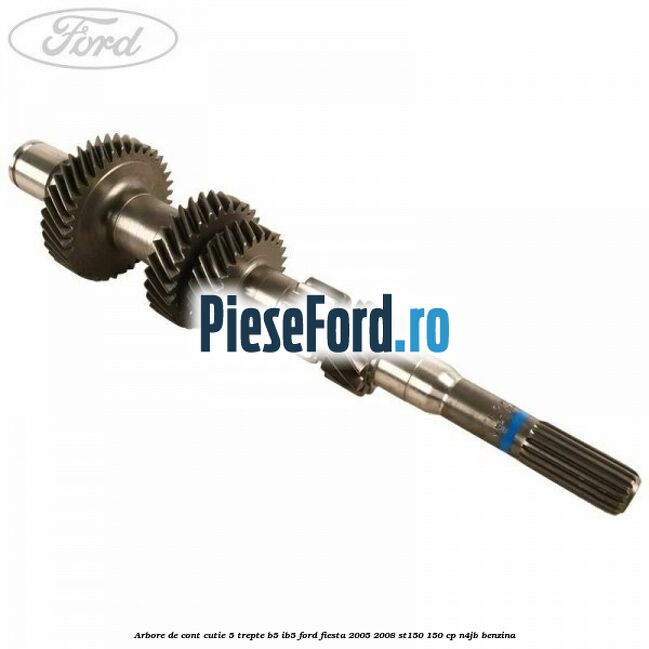 Arbore de cont cutie 5 trepte B5/IB5 Ford Fiesta 2005-2008 ST150 150 cp N4JB benzina
