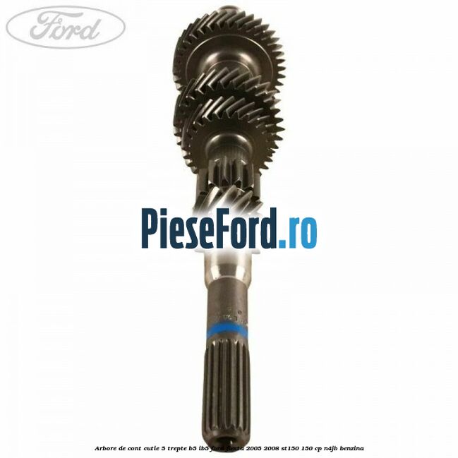 Arbore de cont cutie 5 trepte B5/IB5 Ford Fiesta 2005-2008 ST150 150 cp N4JB benzina