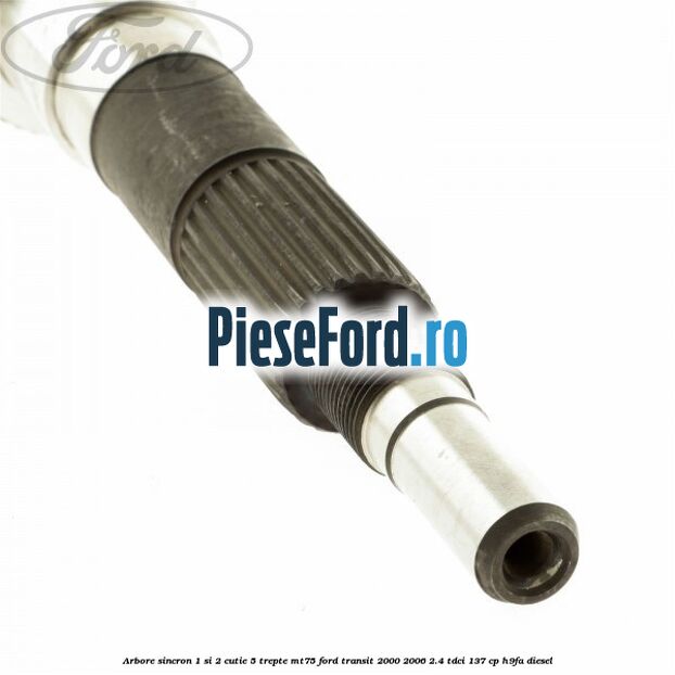 Arbore sincron 1 si 2 cutie 5 trepte MT75 Ford Transit 2000-2006 2.4 TDCi 137 cp H9FA diesel