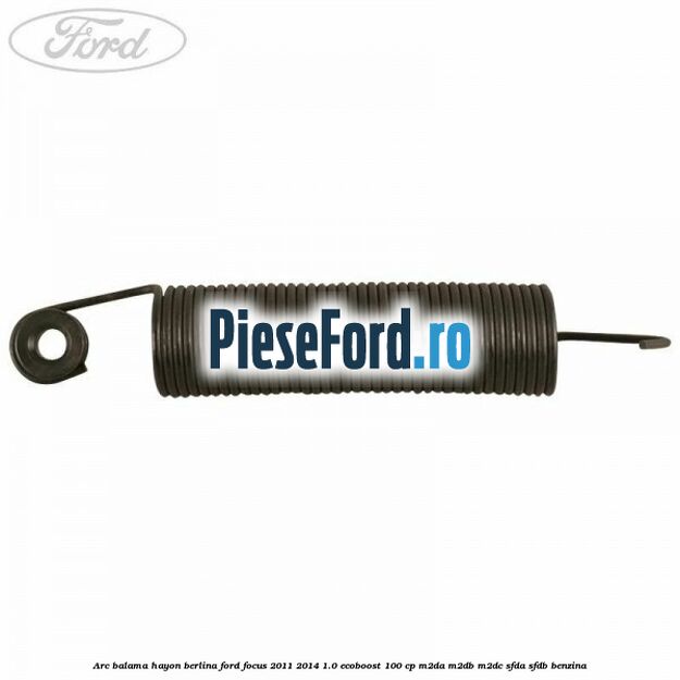 Arc balama hayon berlina Ford Focus 2011-2014 1.0 EcoBoost 100 cp M2DA, M2DB, M2DC, SFDA, SFDB benzina