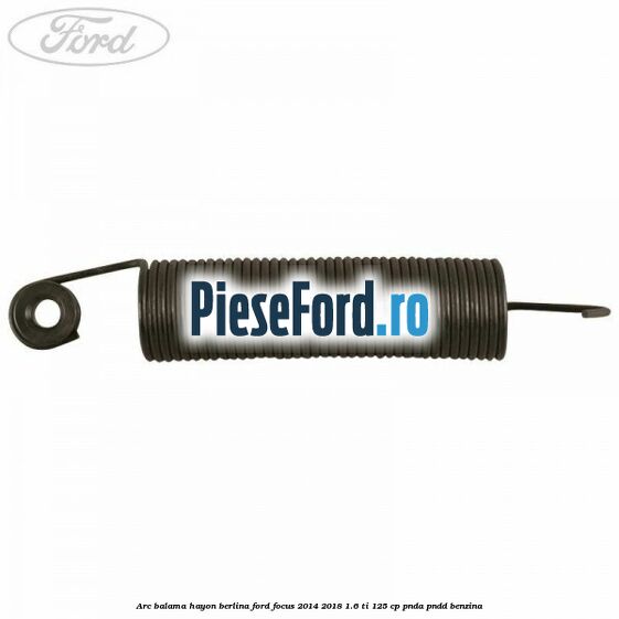 Arc balama hayon berlina Ford Focus 2014-2018 1.6 Ti 125 cp Arc balama hayon berlina Ford Focus 2014-2018 1.6 Ti 125 cp PNDA, PNDD benzina